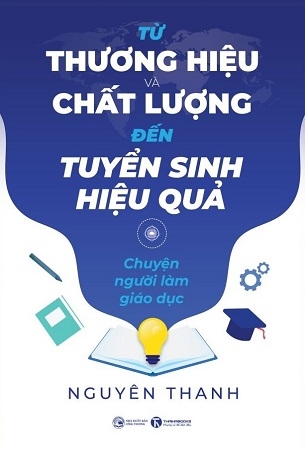 Từ thương hiệu và chất lượng đến tuyển sinh hiệu quả - Nguyên Thanh
