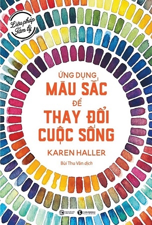 Liệu Pháp Tâm Lý - Ứng Dụng Màu Sắc Thay Đổi Cuộc Sống - Karen Haller (Tái bản 2024)