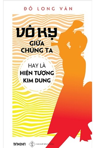 Vô Kỵ giữa chúng ta hay là Hiện tượng Kim Dung - Đỗ Long Vân