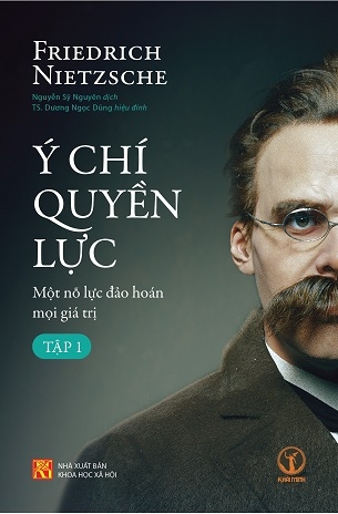 Ý Chí Quyền Lực: Một Nỗ Lực Đảo Hoán Mọi Giá Trị (Tập 1) - Friedrich Nietzsche