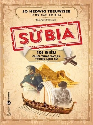 Sử Bịa - 101 Điều Chưa Từng Xảy Ra Trong Lịch Sử - Jo Hedwig Teeuwisse