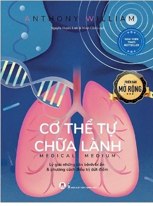 Cơ Thể Tự Chữa Lành - Lý Giải Những Căn Bệnh Bí Ẩn Và Phương Cách Điều Trị Dứt Điểm (Phiên Bản Mở Rộng) - Anthony William