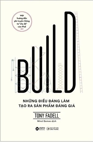 Build - Những Điều Đáng Làm Tạo Ra Sản Phẩm Đáng Giá
