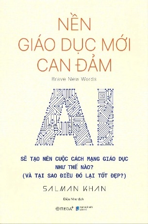 Nền Giáo Dục Mới Can Đảm - Brave New Words - AI Sẽ Tạo Nên Cuộc Cách Mạng Giáo Dục Như Thế Nào (Và Tại Sao Điều Đó Lại Tốt Đẹp?)