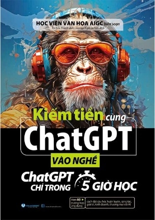 Kiếm Tiền Cùng Chatgpt - Vào Nghề ChatGPT Chỉ Trong 5 Giờ Học