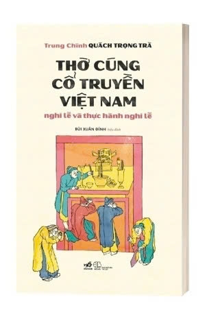 Thờ Cúng Cổ Truyền Việt Nam - Nghi Lễ Và Thực Hành Nghi Lễ (Trung Chính Quách Trọng Trà)