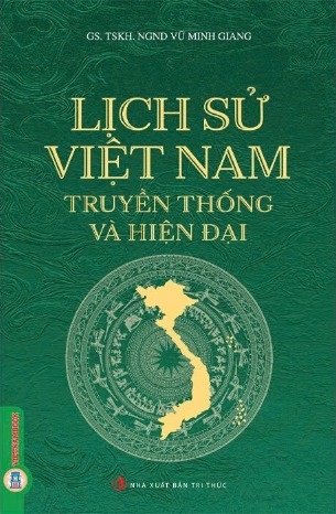 Lịch Sử Việt Nam (Truyền Thống Và Hiện Đại) - GS. TSKH. NGND Vũ Minh Giang