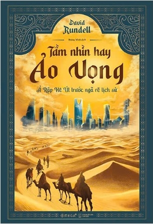 Tầm Nhìn Hay Ảo Vọng - Ả Rập Xê Út Trước Ngã Rẽ Lịch Sử (David Rundell)