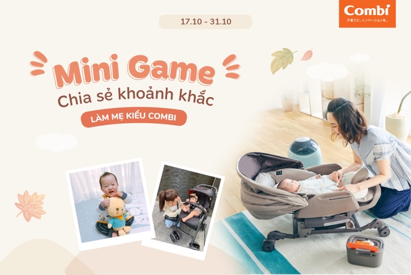 Chương trình Minigame tháng 10 : Chia sẻ khoảnh khắc “Làm mẹ kiểu Combi”