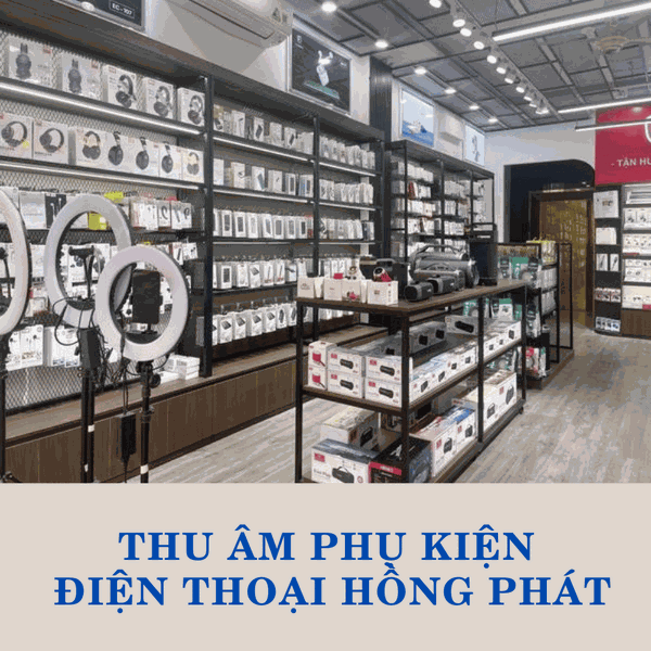 Thu âm phát loa phụ kiện điện thoại Hồng Phát