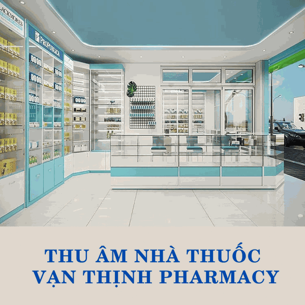 Thu âm khai trương nhà thuốc Vạn Thịnh Pharmacy