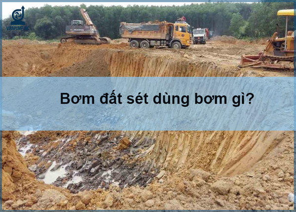 Bơm đất sét: Công dụng, lỗi thường gặp và bảng giá mới nhất