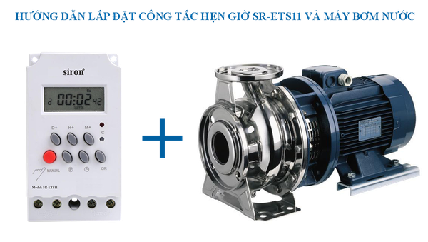 Hướng dẫn lắp đặt hẹn giờ tự động tắt mở máy bơm với Siron SR-ETS11 Hướng dẫn lắp đặt hẹn giờ tự động tắt mở máy bơm với Siron SR-ETS11