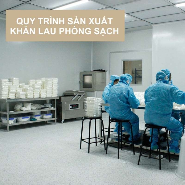 Quy trình sản xuất Khăn lau phòng sạch