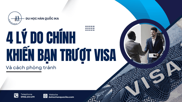 4 LÝ DO CHÍNH KHIẾN BẠN TRƯỢT VISA VÀ CÁCH PHÒNG TRÁNH