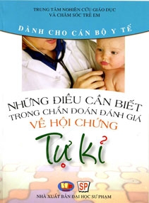 Hỗ Trợ Kiến Thức Về Chăm Sóc Và Giáo Dục Trẻ Mắc Hội Chứng Tự Kỷ - Dành Cho Cán Bộ Y Tế