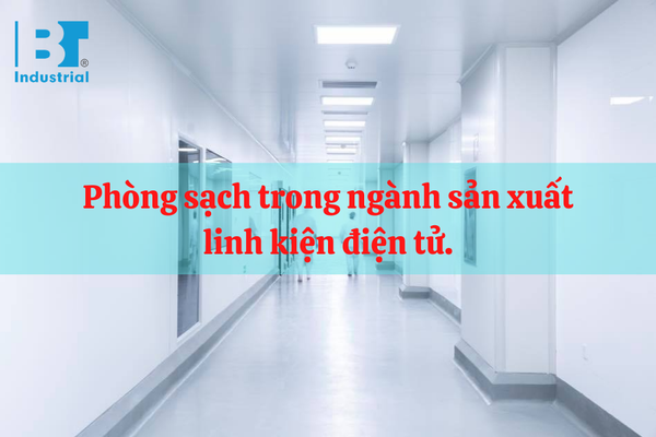 Phòng Sạch Sản Xuất Linh Kiện Điện Tử