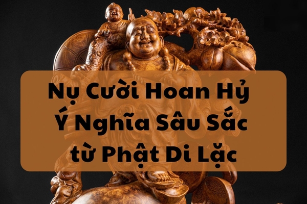 Nụ Cười Hoan Hỷ - Ý Nghĩa Sâu Sắc từ Phật Di Lặc