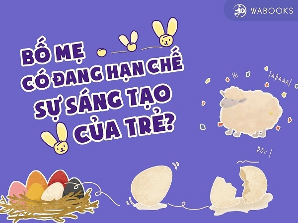 CHA MẸ CÓ ĐANG HẠN CHẾ SỰ SÁNG TẠO TRONG CON