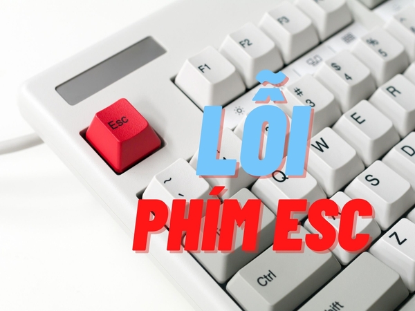 Nguyên nhân, cách khắc phục nút esc bị liệt, bị hư trên máy tính Windows