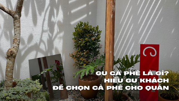 GU CÀ PHÊ LÀ GÌ? Hiểu gu khách để chọn cà phê cho quán