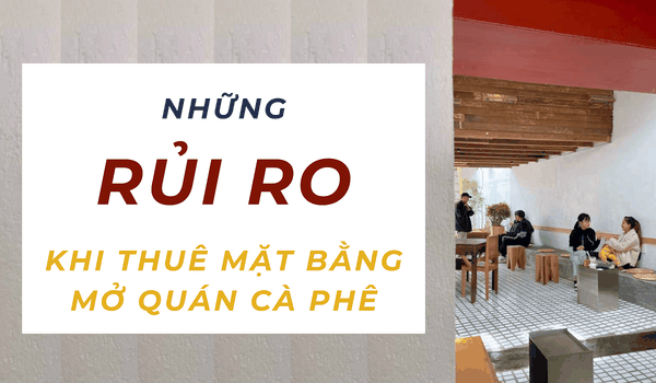 Những rủi ro khi thuê mặt bằng mở quán cà phê