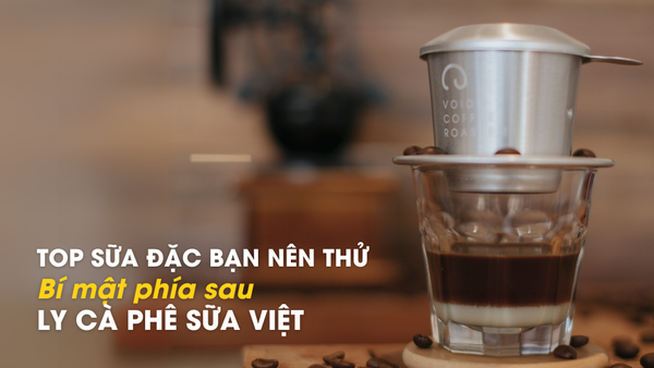 Bí mật phía sau ly cà phê sữa Việt: Top sữa đặc ngon bạn nên thử