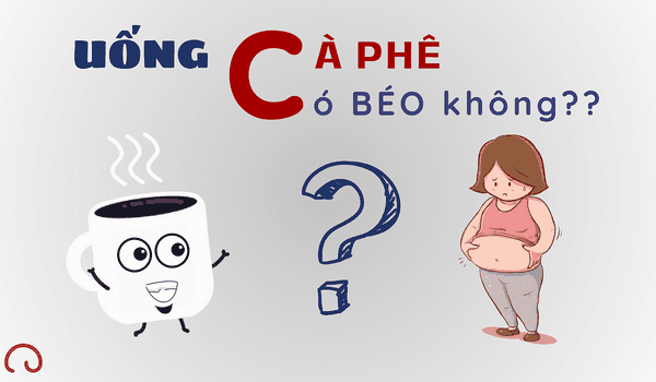 Uống cà phê có béo không?