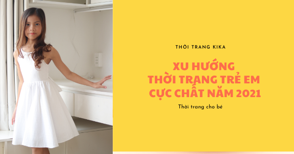 Xu hướng thời trang trẻ em cực chất năm 2021