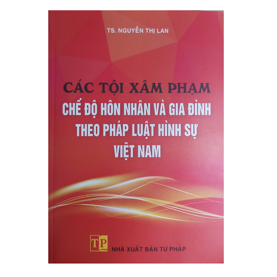 cac-toi-xam-pham-che-do-hon-nhan-va-gia-dinh-theo-phap-luat-hinh-su-viet-nam-ts-