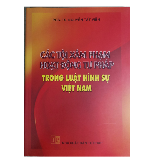 cac-toi-xam-pham-hoat-dong-tu-phap-trong-luat-hinh-su-viet-nam-pgs-ts-nguyen-tat