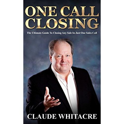 One Call Closing The Ultimate Guide To Closing Any Sale In Just One