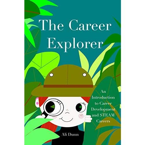 The Career Explorer An Introduction to Career Development and STEAM