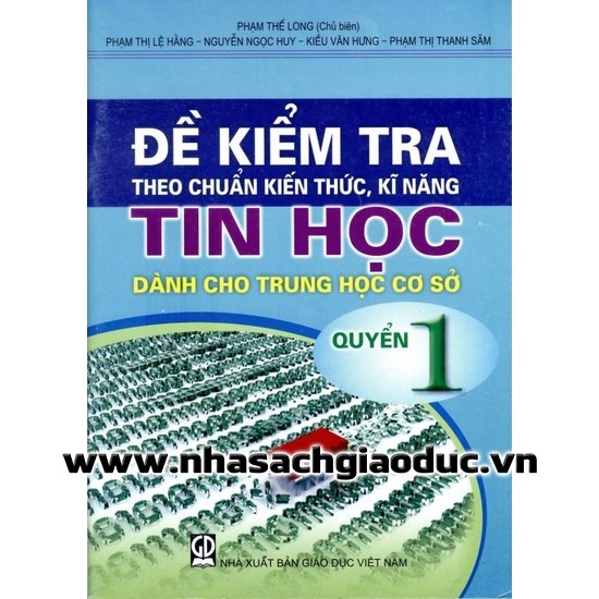 Đề kiểm tra theo chuẩn Kiến thức kĩ năng Tin học dành cho THCS Quyển 1