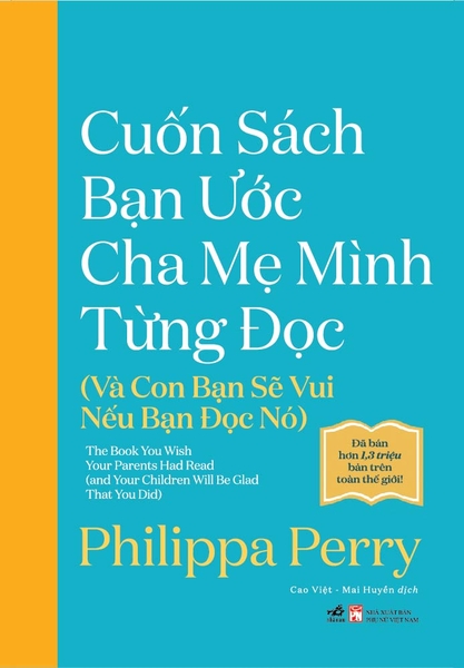 CUỐN SÁCH BẠN ƯỚC CHA MẸ MÌNH TỪNG ĐỌC (VÀ CON BẠN SẼ VUI NẾU BẠN ĐỌC NÓ)