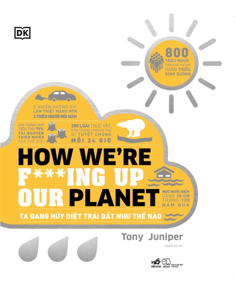 HOW WE'RE FING UP OUR PLANET - CHÚNG TA ĐANG HỦY DIỆT TRÁI ĐẤT NHƯ THẾ NÀO