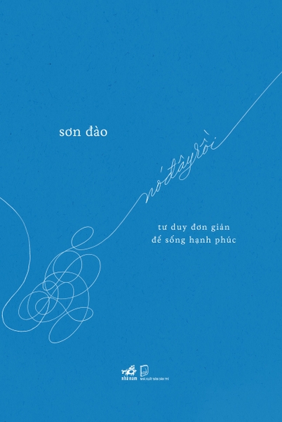 NÓ ĐÂY RỒI - TƯ DUY ĐƠN GIẢN ĐỂ SỐNG HẠNH PHÚC