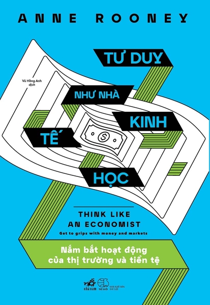 TƯ DUY NHƯ NHÀ KINH TẾ HỌC - NẮM BẮT HOẠT ĐỘNG CỦA THỊ TRƯỜNG VỀ TIỀN TỆ