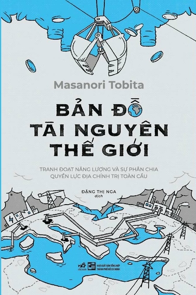 BẢN ĐỒ TÀI NGUYÊN THẾ GIỚI - TRANH ĐOẠT NĂNG LƯỢNG VÀ SỰ PHÂN CHIA QUYỀN LỰC ĐỊA CHÍNH TRỊ TOÀN CẦU