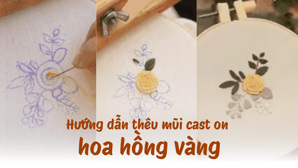 Hướng dẫn thêu hoa hồng vàng với mũi Loose cast on