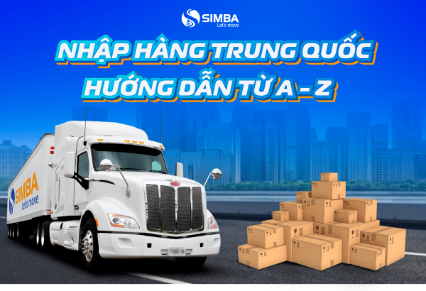  Tìm hiểu từ A đến Z về Nhập hàng Trung Quốc chính ngạch | SIMBA GROUP 