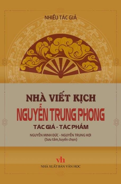 Nhà viết kịch Nguyễn Trung Phong: Tác giả - Tác phẩm