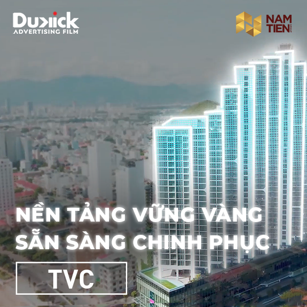 [TVC] NỀN TẢNG VỮNG VÀNG - SẴN SÀNG CHINH PHỤC I Nam Tiến Group I Dukick Film