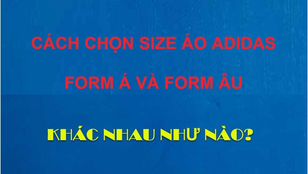 Chọn size áo Nam Adidas Form Âu và Á order JP, UK như nào?