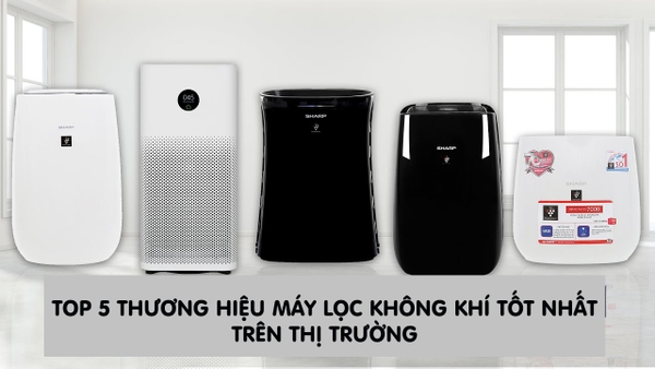 5 thương hiệu máy lọc không khí phổ biến trên thị trường