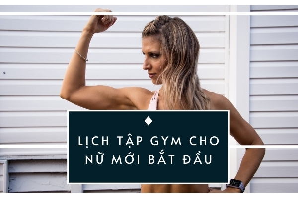 Hướng dẫn lên lịch tập gym cho nữ mới bắt đầu đơn giản, hiệu quả