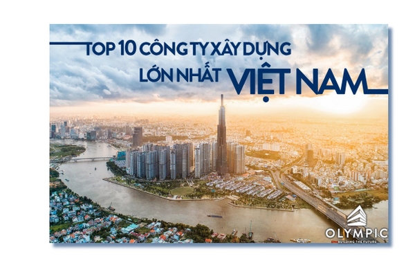 Top 10 công ty xây dựng lớn nhất Việt Nam năm 2023