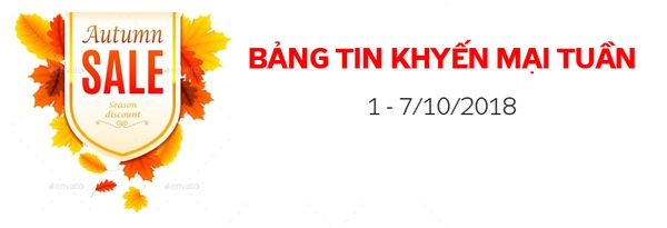 BẢNG TIN KHUYẾN MẠI TUẦN (1 - 7/10/2018) - SẢN PHẨM GIẢM SỐC