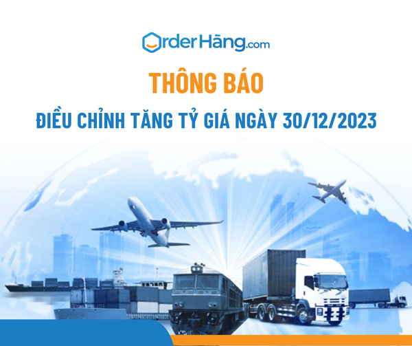 OrderHang thông báo điều chỉnh TĂNG tỷ giá ngày 30/12/2023