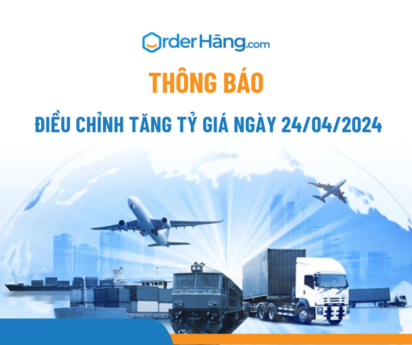 OrderHang thông báo điều chỉnh TĂNG tỷ giá ngày 24/04/2024